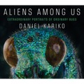 Aliens Among Us: Extraordinary Portraits of Ordinary Bugs - Hardcover