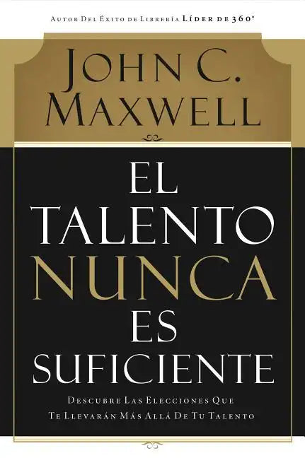 El Talento Nunca Es Suficiente: Descubre Las Elecciones Que Te Llevarán Más Allá de Tu Talento - Paperback