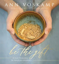 Be the Gift: Let Your Broken Be Turned Into Abundance - Hardcover