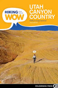 Hiking from Here to Wow: Utah Canyon Country: 90 Trails to the Wonder of Wilderness - Paperback