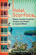 Hotel Scarface: Where Cocaine Cowboys Partied and Plotted to Control Miami - Paperback