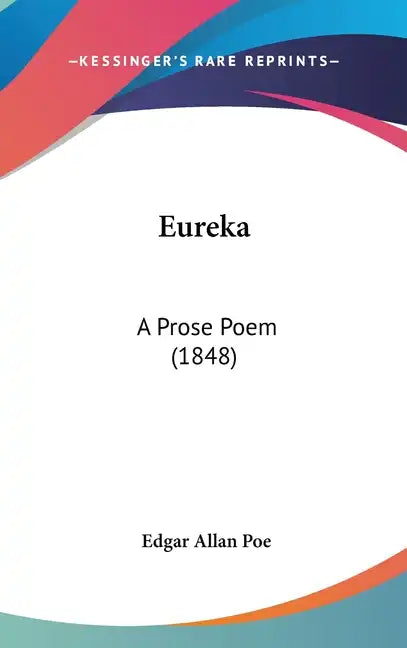 Eureka: A Prose Poem (1848) - Hardcover