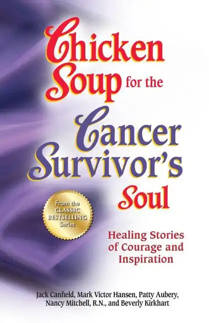 Chicken Soup for the Cancer Survivor's Soul *Was Chicken Soup Fo: Healing Stories of Courage and Inspiration - Paperback