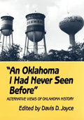 An Oklahoma I Had Never Seen Before: Alternative Views of Oklahoma History - Paperback
