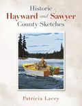 Historic Hayward and Sawyer County Sketches - Paperback