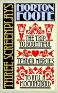 Three Screenplays: To Kill a Mockingbird, Tender Mercies and the Trip to Bountiful - Paperback
