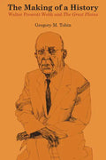 The Making of a History: Walter Prescott Webb and The Great Plains - Paperback