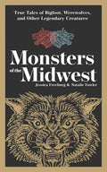 Monsters of the Midwest: True Tales of Bigfoot, Werewolves, and Other Legendary Creatures - Paperback