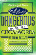 The New York Times Will Shortz Presents the Dangerous Book of Crosswords: 75 Daring Puzzles - Paperback