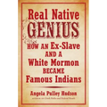 Real Native Genius: How an Ex-Slave and a White Mormon Became Famous Indians - Paperback