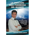 La oraci m疽 poderosa del mundo: Para abrir los cielos a mi favor; y que se abran a favor del que clama, y busca. - Paperback