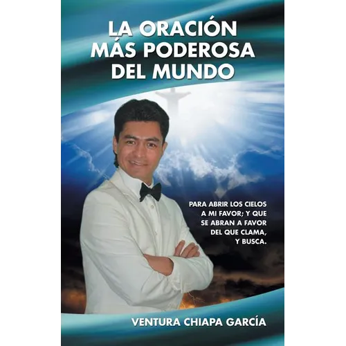 La oraci m疽 poderosa del mundo: Para abrir los cielos a mi favor; y que se abran a favor del que clama, y busca. - Paperback