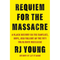 Requiem for the Massacre: A Black History on the Conflict, Hope, and Fallout of the 1921 Tulsa Race Massacre - Paperback