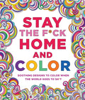 Stay the F*ck Home and Color: Soothing Designs to Color When the World Goes to Sh*t - Paperback