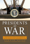 Presidents at War: From Truman to Bush, the Gathering of Military Powers to Our Commanders in Chief - Hardcover