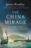 The China Mirage: The Hidden History of American Disaster in Asia - Hardcover