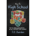 How to High School: 22 Simple Insights to Support Your Journey (Ages 13-18) (Gift and Guide book) - Paperback