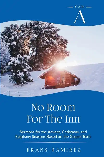 No Room For The Inn: Cycle A Sermons for Advent, Christmas and Epiphany Based on the Gospel Texts - Paperback
