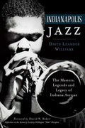 Indianapolis Jazz:: The Masters, Legends and Legacy of Indiana Avenue - Paperback