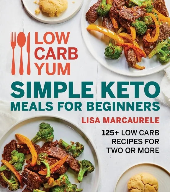 Low Carb Yum Simple Keto Meals for Beginners: 125+ Low Carb Recipes for Two or More - Paperback