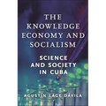 The Knowledge Economy and Socialism: Science and Society in Cuba - Paperback