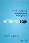 The Mindfulness Edge: How to Rewire Your Brain for Leadership and Personal Excellence Without Adding to Your Schedule - Hardcover