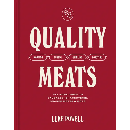 Quality Meats: The Home Guide to Sausages, Charcuterie, Smoked Meats & More: Smoking, Curing, Grilling, Roasting - Hardcover