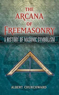 The Arcana of Freemasonry: A History of Masonic Symbolism - Paperback