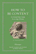 How to Be Content: An Ancient Poet's Guide for an Age of Excess - Hardcover