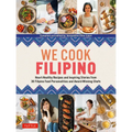We Cook Filipino: Heart-Healthy Recipes and Inspiring Stories from 36 Filipino Food Personalities and Award-Winning Chefs - Hardcover