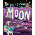 How to Survive on the Moon: Lunar Lessons from a Rocket Scientist - Hardcover