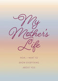 My Mother's Life - Second Edition: Mom, I Want to Know Everything about You - Give to Your Mother to Fill in with Her Memories and Return to You as a - Paperback