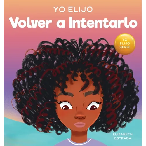 Yo Elijo Volver a Intentarlo: Un libro ilustrado colorido y que rima sobre la perseverancia y la diligencia (Caja de herramientas para profesores y - Hardcover