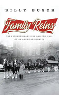 Family Reins: The Extraordinary Rise and Epic Fall of an American Dynasty - Hardcover