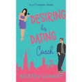 Desiring His Dating Coach: A Sweet Romantic Comedy - Hardcover