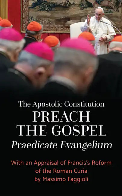 Apostolic Constitution Preach the Gospel (Praedicate Evangelium): With an Appraisal of Francis's Reform of the Roman Curia by Massimo Faggioli - Paperback