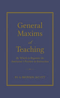 General Maxims of Teaching: By Which to Regulate the Instructor's Practice in Instruction - Hardcover