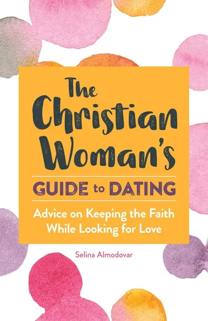 The Christian Woman's Guide to Dating: Advice on Keeping the Faith While Looking for Love - Paperback