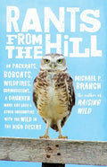 Rants from the Hill: On Packrats, Bobcats, Wildfires, Curmudgeons, a Drunken Mary Kay Lady, and Otherencounters with the Wild in the High Desert - Paperback