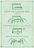 How to Smoke Pot (Properly): A Highbrow Guide to Getting High - Paperback
