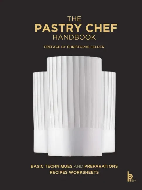 The Pastry Chef Handbook: La Patisserie de Reference - Hardcover
