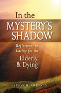 In the Mystery's Shadow: Reflections on Caring for the Elderly and Dying - Paperback