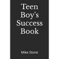 Teen Boy's Success Book: The Ultimate Self-Help Book for Boys; Everything You Need to Know to Become a Man; Solid Advice in a Must-Read Book fo - Paperback