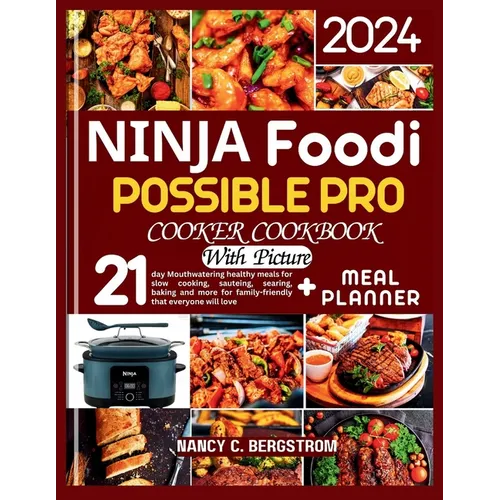 Ninja Foodi Possible Pro Cooker Cookbook: 21-day Mouthwatering healthy meals for slow cooking, sauteing, searing, baking and more for family-friendly - Paperback