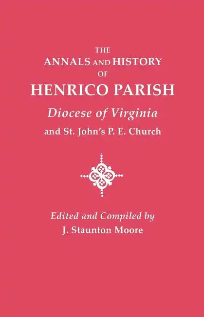 Annals and History of Henrico Parish, Diocese of Virginia, and St. John's P.E. Church - Paperback