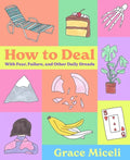 How to Deal: With Fear, Failure, and Other Daily Dreads - Hardcover