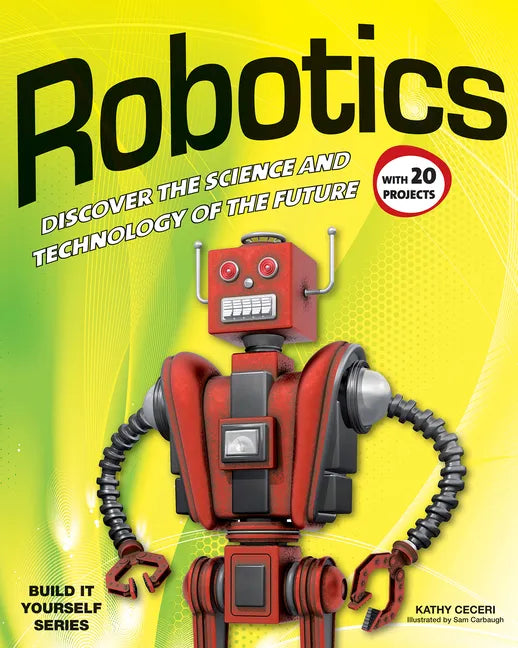 Robotics: Discover the Science and Technology of the Future with 20 Projects - Paperback