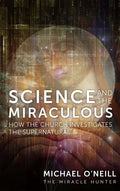Science and the Miraculous: How the Church Investigates the Supernatural - Hardcover