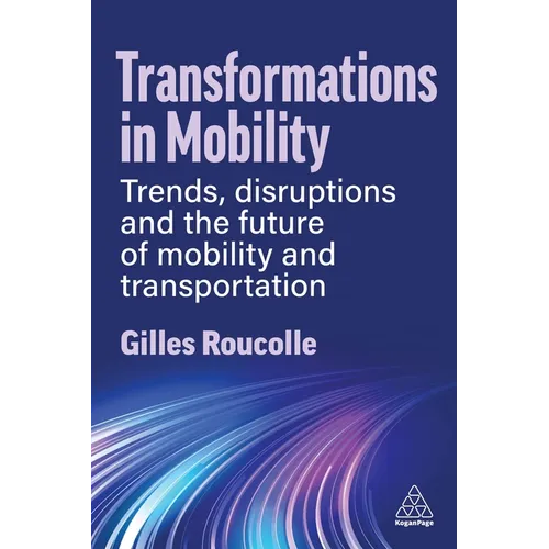 Transformations in Mobility: Trends, Disruptions and the Future of Mobility and Transportation - Paperback