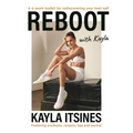 Reboot with Kayla: A 4-Week Tookit for Rediscovering Your Best Self. Featuring Workouts, Recipes, Tips and Journal. - Paperback